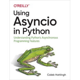 Using Asyncio in Python by Caleb Hattingh