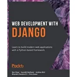 Web Development with Django: Learn to build modern web applications with a Python-based framework