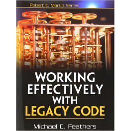 Working Effectively with Legacy Code. Michael Feathers