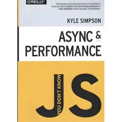 You Don't Know JS: Async & Performance. Kyle Simpson You Don't Know JS: Async & Performance. Kyle Simpson