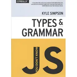 You Don't Know JS: Types & Grammar You Don't Know JS: Types & Grammar