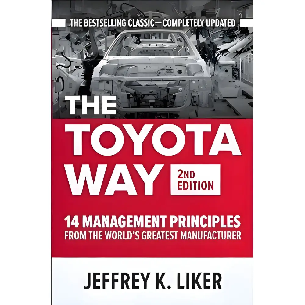 The Toyota Way, Second Edition: 14 Management Principles from the World's Greatest Manufacturer 2nd Edition by The Toyota Way, Second Edition: 14 Management Principles from the World's Greatest Manufacturer 2nd Edition by