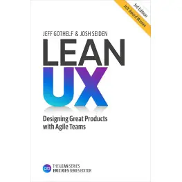 Lean UX: Designing Great Products with Agile Teams 3rd Edition. Jeff Gothelf, Josh Seiden Lean UX: Designing Great Products with Agile Teams 3rd Edition. Jeff Gothelf, Josh Seiden