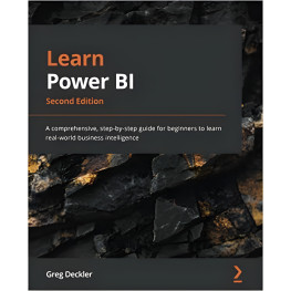 Learn Power BI. 2nd Edition: A comprehensive, step-by-step guide for beginners to learn real-world business intelligence. Greg Deckler (color edition)