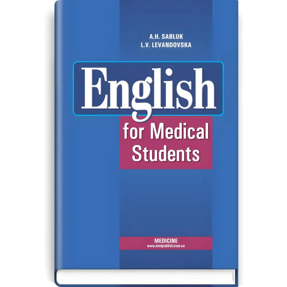 English for Medical Student: textbook (I—III a. l.) / A.H. Sabluk, L.V. Levandovska. — 4th edition, revised = Англійська мова для студентів-медиків English for Medical Student: textbook (I—III a. l.) / A.H. Sabluk, L.V. Levandovska. — 4th edition, revised = Англійська мова для студентів-медиків