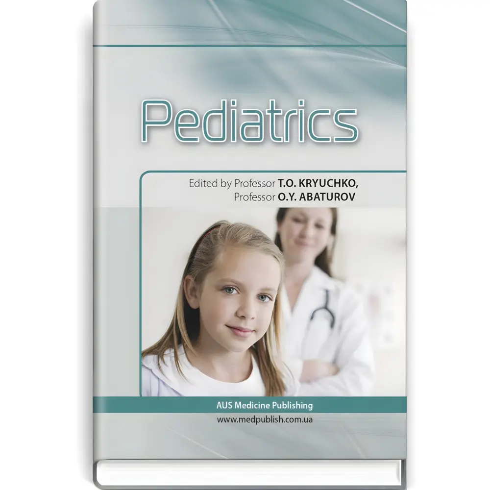 Pediatrics: textbook / T.O. Kryuchko, O.Y. Abaturov, T.V. Kushnereva et al. — 2nd edition Pediatrics: textbook / T.O. Kryuchko, O.Y. Abaturov, T.V. Kushnereva et al. — 2nd edition