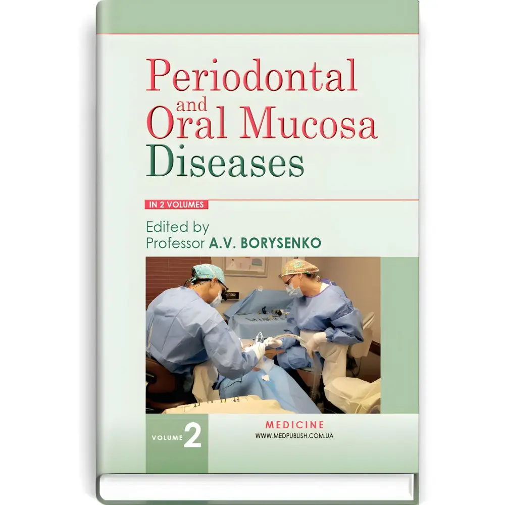 Periodontal and Oral Mucosa Diseases: in 2 volumes. — Volume 2: textbook (IV a. l.) / A.V. Borysenko, L.V. Lynovytska, О.F. Nesyn et al.; edited by A.V. Borysenko Periodontal and Oral Mucosa Diseases: in 2 volumes. — Volume 2: textbook (IV a. l.) / A.V. Borysenko, L.V. Lynovytska, О.F. Nesyn et al.; edited by A.V. Borysenko
