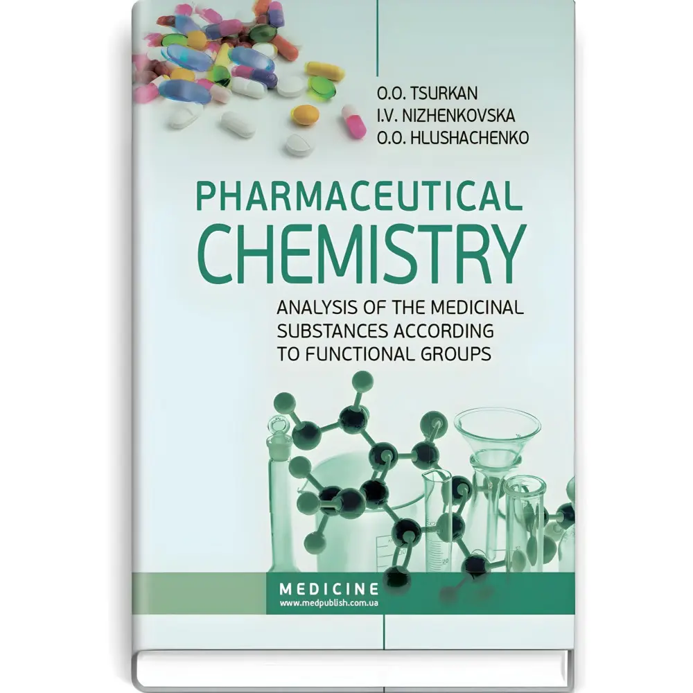 Pharmaceutical Chemistry. Analysis of the Medicinal Substances according to Functional Groups: study guide (III—IV a. l.) / O.O. Tsurkan, I.V. Nizhenkovska, O.O. Hlushachenko Pharmaceutical Chemistry. Analysis of the Medicinal Substances according to Functional Groups: study guide (III—IV a. l.) / O.O. Tsurkan, I.V. Nizhenkovska, O.O. Hlushachenko